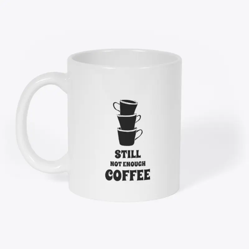 Still Not Enough Coffee