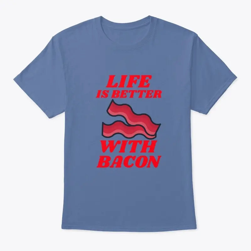 Life Is Better With Bacon