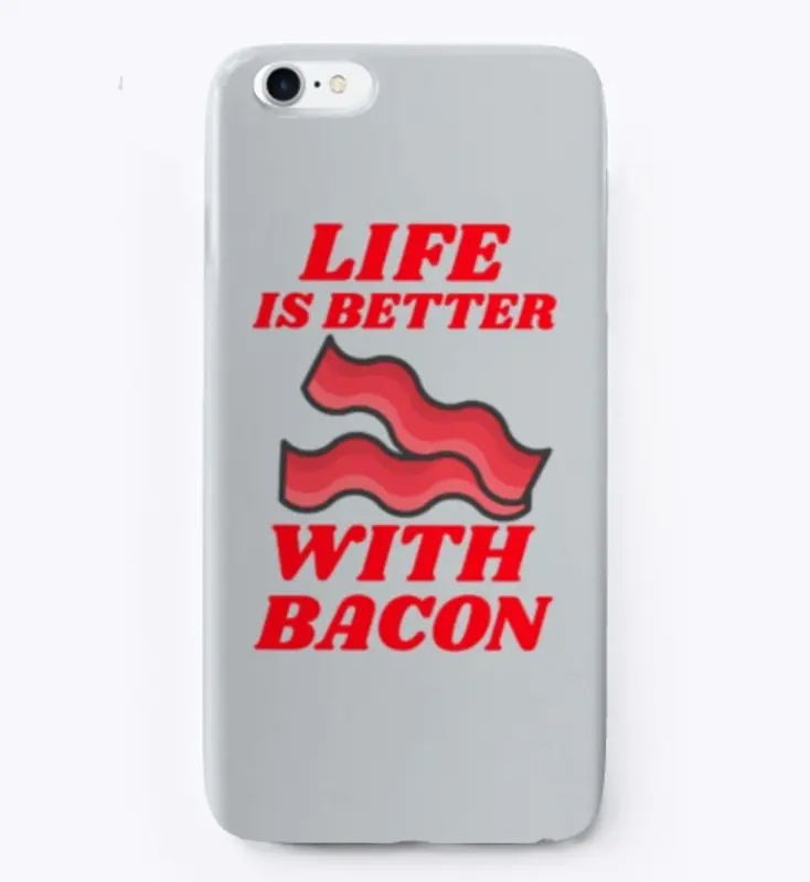 Life Is Better With Bacon